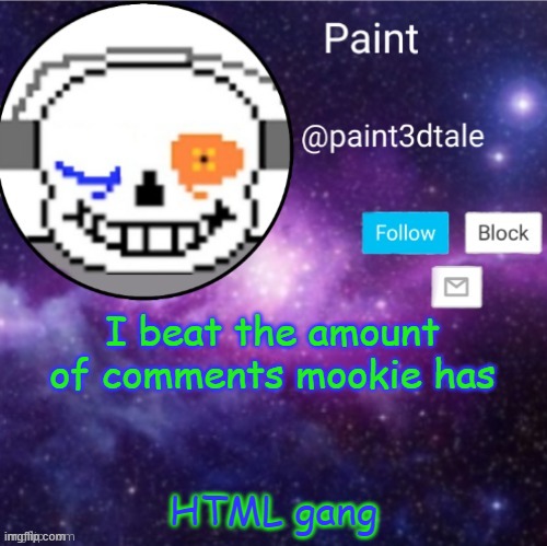 hhhAAAHahahHAHhahAHHAhAhaha *chokes* HhhahahhAH | I beat the amount of comments mookie has; HTML gang | image tagged in paint announces | made w/ Imgflip meme maker