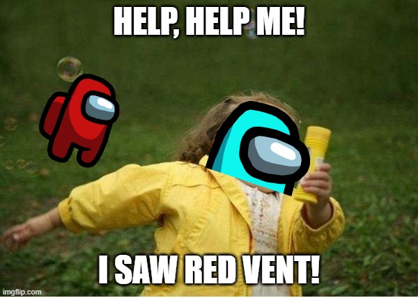 Chubby Bubbles Girl | HELP, HELP ME! I SAW RED VENT! | image tagged in memes,chubby bubbles girl | made w/ Imgflip meme maker