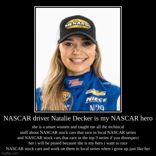 Natalie Decker is my NASCAR hero and she is not Natalie wrecker and i mean it | image tagged in demotivationals,natalie decker,i love nascar grassroots | made w/ Imgflip demotivational maker