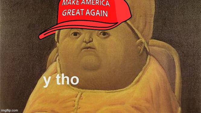 MAGA y tho | image tagged in maga y tho,y tho,but why tho,why tho,pope,maga | made w/ Imgflip meme maker