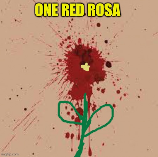 ONE RED ROSA | made w/ Imgflip meme maker