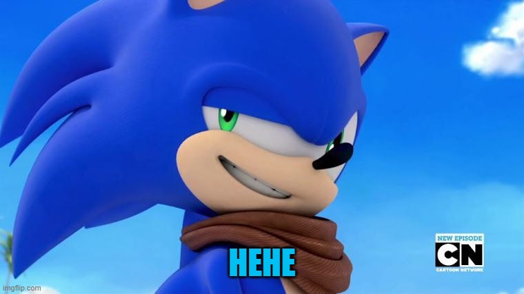 Sonic Meme | HEHE | image tagged in sonic meme | made w/ Imgflip meme maker