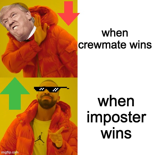 Drake Hotline Bling Meme | when crewmate wins; when imposter wins | image tagged in memes,drake hotline bling | made w/ Imgflip meme maker