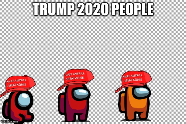 Trump people | TRUMP 2020 PEOPLE | image tagged in free | made w/ Imgflip meme maker