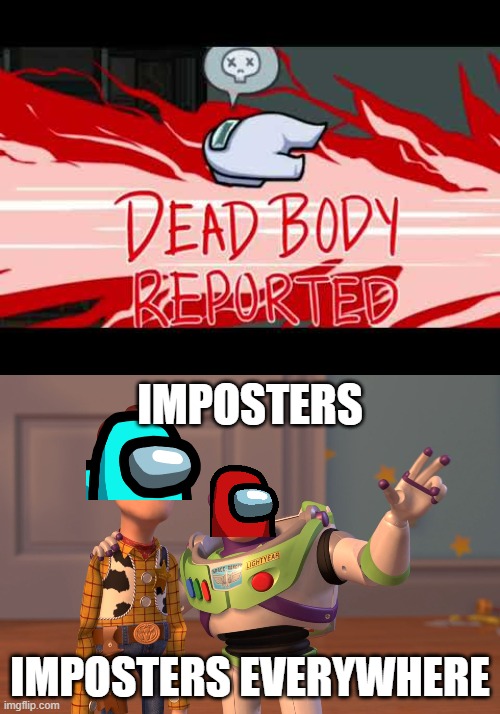 IMPOSTERS; IMPOSTERS EVERYWHERE | image tagged in memes,x x everywhere | made w/ Imgflip meme maker