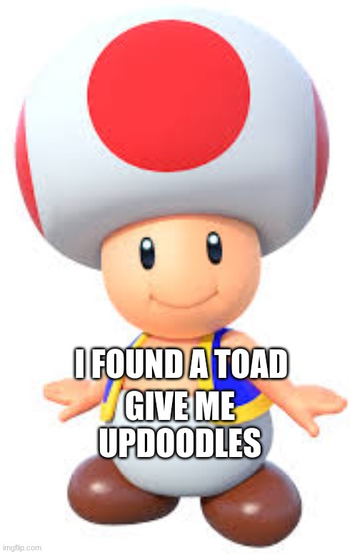 Toad | GIVE ME UPDOODLES; I FOUND A TOAD | image tagged in toad,frog,eye | made w/ Imgflip meme maker