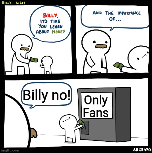 Billy is a mega simp | Billy no! Only
Fans | image tagged in billy no | made w/ Imgflip meme maker