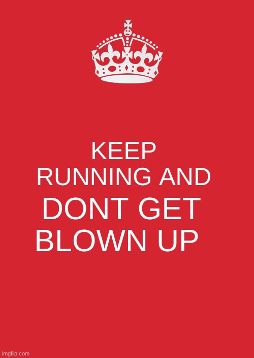 Minecraft meme | KEEP RUNNING AND; DON'T GET BLOWN UP | image tagged in memes,keep calm and carry on red | made w/ Imgflip meme maker