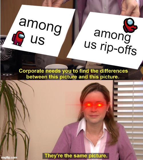 They're The Same Picture | among us; among us rip-offs | image tagged in memes,they're the same picture | made w/ Imgflip meme maker