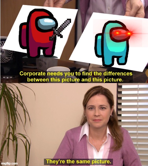 They're The Same Picture Meme | image tagged in memes,they're the same picture | made w/ Imgflip meme maker