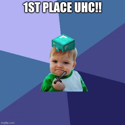 It happens man. | 1ST PLACE UHC!! | image tagged in memes,success kid | made w/ Imgflip meme maker