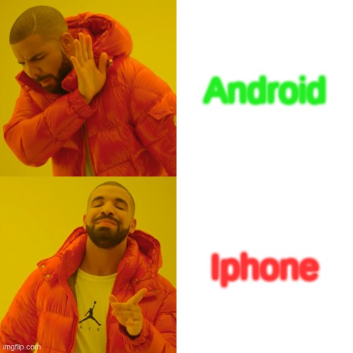 Drake Hotline Bling | Android; Iphone | image tagged in memes,drake hotline bling | made w/ Imgflip meme maker