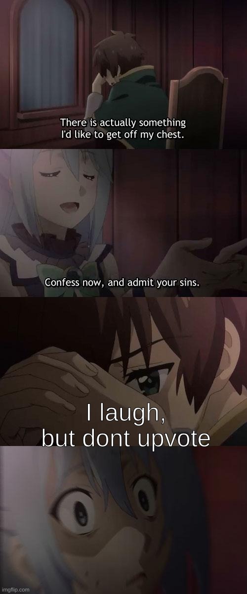dont do this, kids | I laugh, but dont upvote | image tagged in konosuba | made w/ Imgflip meme maker