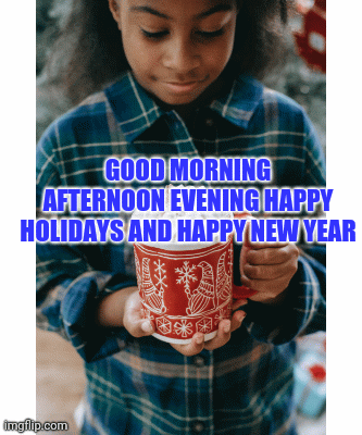Merry Christmas images good morning afternoon evening happy holidays and happy New year | GOOD MORNING AFTERNOON EVENING HAPPY HOLIDAYS AND HAPPY NEW YEAR | image tagged in gifs | made w/ Imgflip images-to-gif maker