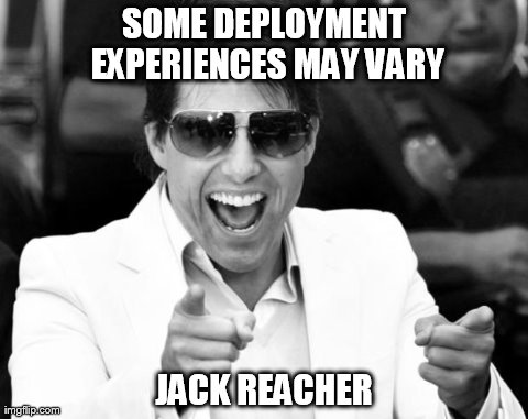 SOME DEPLOYMENT EXPERIENCES MAY VARY JACK REACHER | image tagged in jack reacher | made w/ Imgflip meme maker