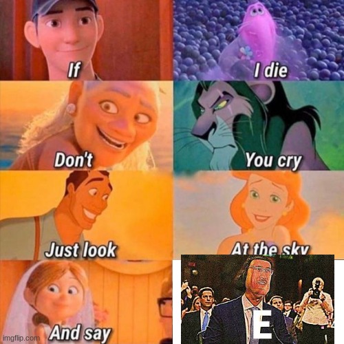 e | image tagged in if i die don't you cry | made w/ Imgflip meme maker