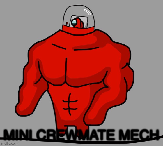 Eeeeeeeee | MINI CREWMATE MECH | image tagged in among us | made w/ Imgflip meme maker