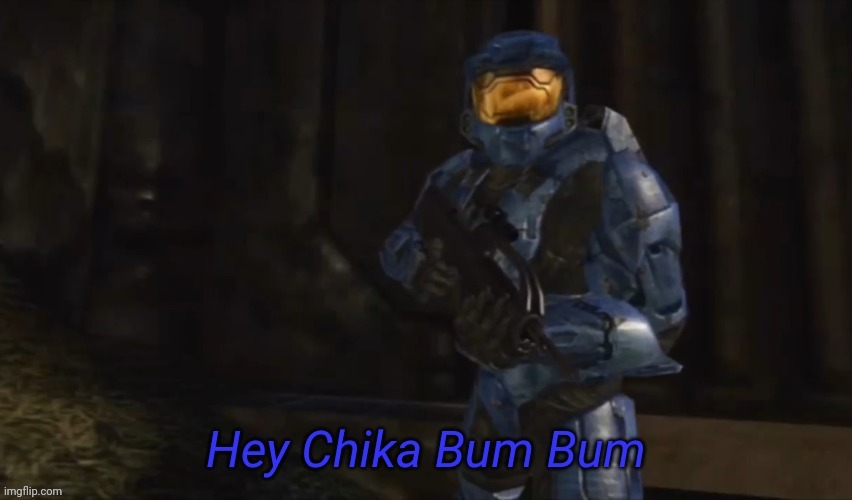 Hey Chika Bum Bum | image tagged in hey chika bum bum | made w/ Imgflip meme maker