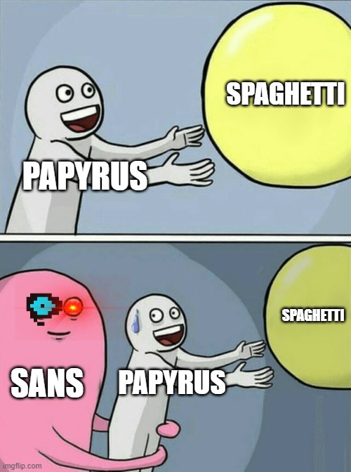 Running Away Balloon | SPAGHETTI; PAPYRUS; SPAGHETTI; SANS; PAPYRUS | image tagged in memes,running away balloon | made w/ Imgflip meme maker