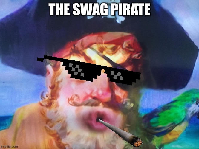 Smag ? | THE SWAG PIRATE | image tagged in ohhhhhhhhhhhhh | made w/ Imgflip meme maker