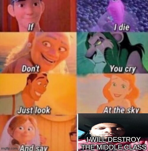 not to sound political or nytng | I WILL DESTROY THE MIDDLE CLASS | image tagged in if i die | made w/ Imgflip meme maker