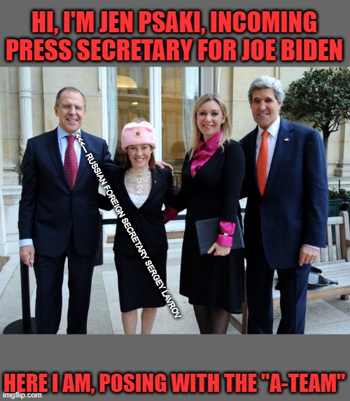 HI, I'M JEN PSAKI, INCOMING PRESS SECRETARY FOR JOE BIDEN HERE I AM, POSING WITH THE "A-TEAM" <<<--- RUSSIAN FOREIGN SECRETARY SERGEY LAVROV | made w/ Imgflip meme maker