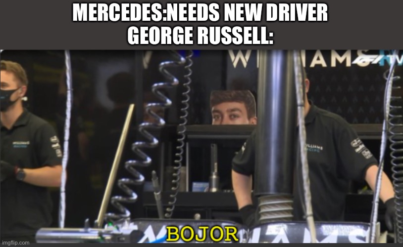 Helo | MERCEDES:NEEDS NEW DRIVER
GEORGE RUSSELL: | image tagged in helo | made w/ Imgflip meme maker