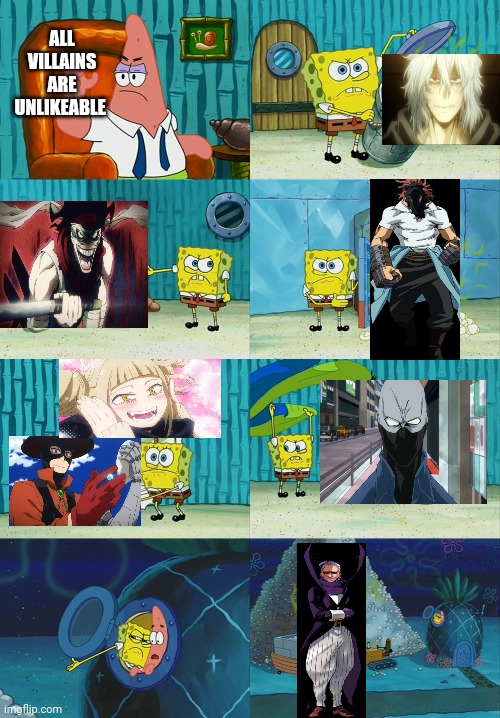 Just cause your a bad guy doesn't mean you are bad guy | ALL VILLAINS ARE UNLIKEABLE | image tagged in spongebob and patrick | made w/ Imgflip meme maker