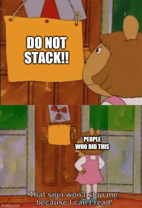 i cant read | DO NOT STACK!! PEOPLE WHO DID THIS | image tagged in i cant read | made w/ Imgflip meme maker