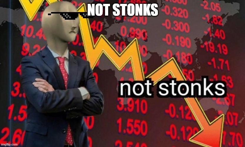 Not stonks | NOT STONKS | image tagged in not stonks | made w/ Imgflip meme maker