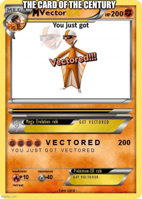 Vectored | THE CARD OF THE CENTURY | image tagged in you just got vectored | made w/ Imgflip meme maker