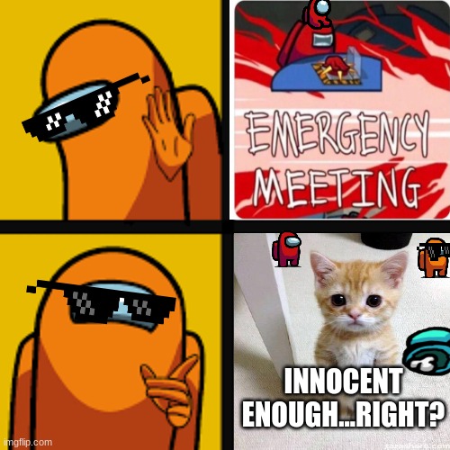 Amoung us cat imposter | INNOCENT ENOUGH...RIGHT? | image tagged in amoung us | made w/ Imgflip meme maker