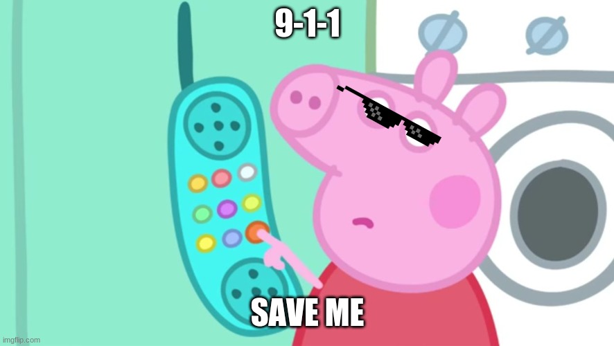 peppa pig phone | 9-1-1; SAVE ME | image tagged in peppa pig phone | made w/ Imgflip meme maker