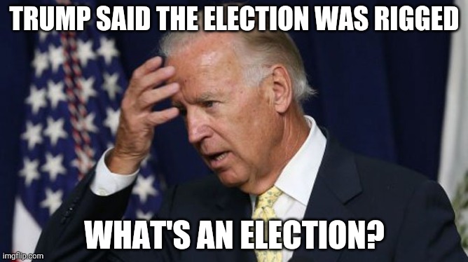 What's Dementia? | TRUMP SAID THE ELECTION WAS RIGGED; WHAT'S AN ELECTION? | image tagged in joe biden worries | made w/ Imgflip meme maker