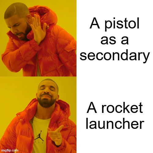 Drake Hotline Bling | A pistol as a secondary; A rocket launcher | image tagged in memes,drake hotline bling | made w/ Imgflip meme maker