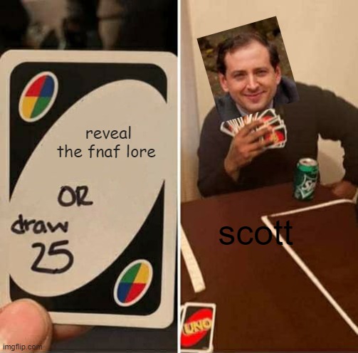oof | reveal the fnaf lore; scott | image tagged in memes,uno draw 25 cards | made w/ Imgflip meme maker
