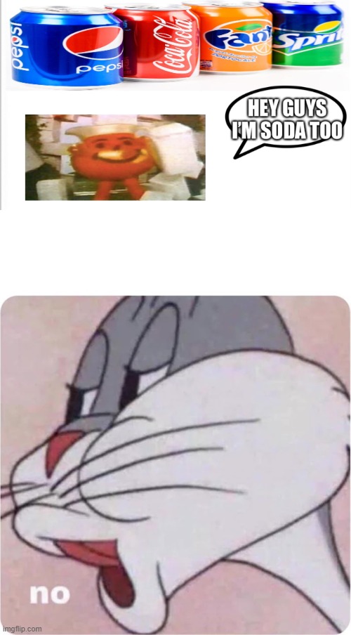 Ah... no. | image tagged in i m soda too,bugs bunny no | made w/ Imgflip meme maker