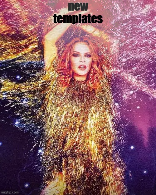 Who likes New Templates? (V rare self-cringe) | new templates | image tagged in kylie disco | made w/ Imgflip meme maker