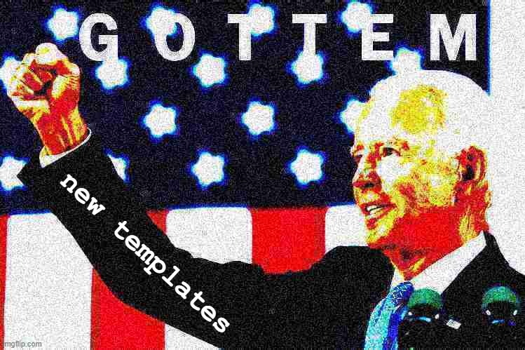 Joe Biden Gottem 2 deep-fried 1 | new templates | image tagged in joe biden gottem 2 deep-fried 1 | made w/ Imgflip meme maker