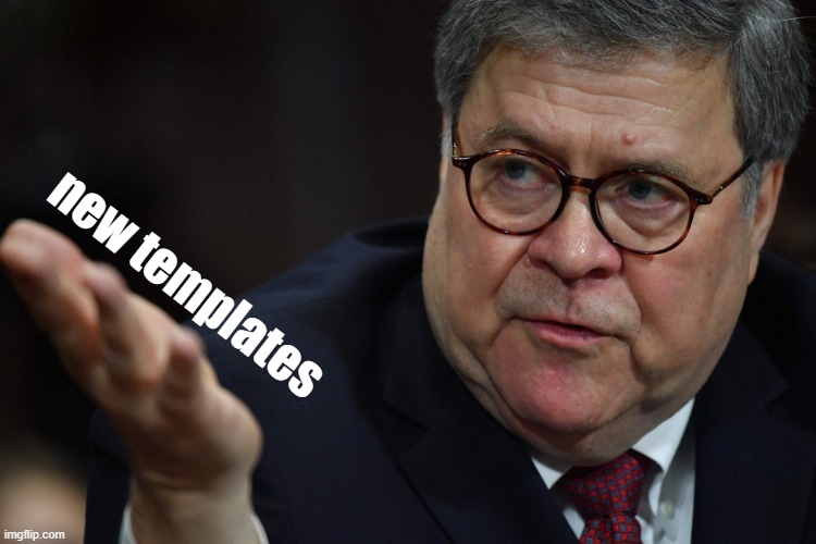 Who likes New Templates? (V rare self-cringe) | new templates | image tagged in william barr hand | made w/ Imgflip meme maker