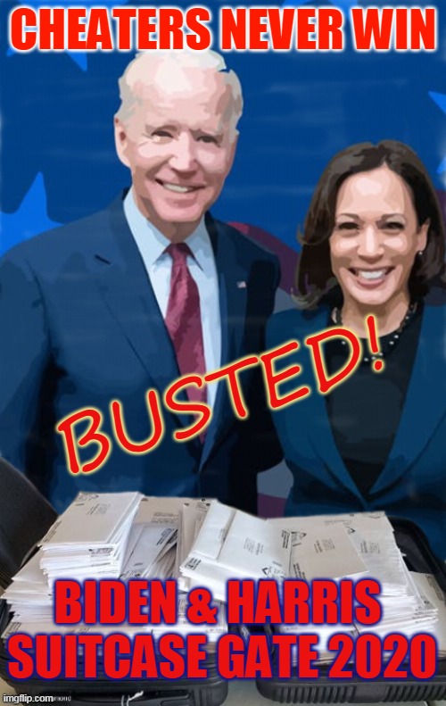 CHEATERS NEVER WIN; BUSTED! BIDEN & HARRIS 
SUITCASE GATE 2020 | made w/ Imgflip meme maker