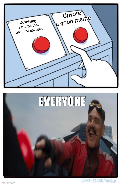 Two Buttons | Upvote a good meme; Upvoteing a meme that asks for upvotes; EVERYONE | image tagged in memes,two buttons,funny | made w/ Imgflip meme maker