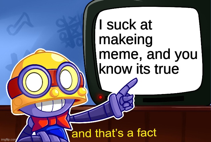 True, Carl | I suck at makeing meme, and you know its true | image tagged in true carl | made w/ Imgflip meme maker