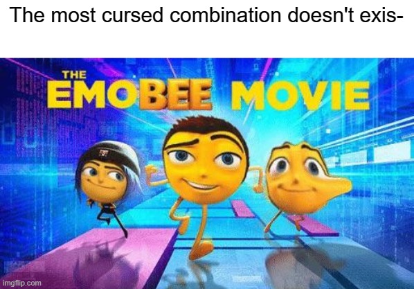 cursed | The most cursed combination doesn't exis- | image tagged in cursed image,emoji movie,bee movie,memes,funny | made w/ Imgflip meme maker