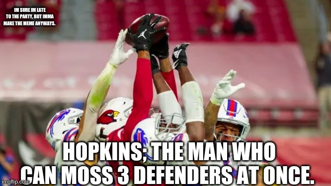 Hopkins Catch | IM SURE IM LATE TO THE PARTY, BUT IMMA MAKE THE MEME ANYWAY. HOPKINS; THE MAN WHO CAN MOSS 3 DEFENDERS AT ONCE. | image tagged in hopkins catch | made w/ Imgflip meme maker