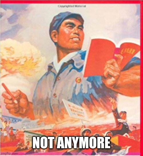 Communist China | NOT ANYMORE | image tagged in communist china | made w/ Imgflip meme maker