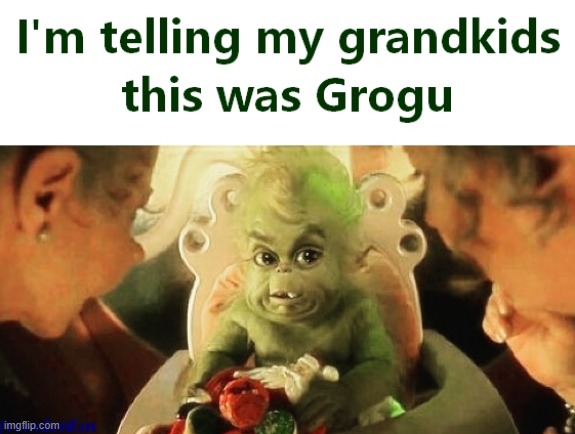 Grogu | image tagged in grinch,memes,mandalorian,baby yoda | made w/ Imgflip meme maker