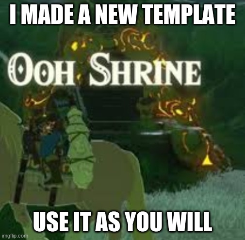 Ooh Shrine | I MADE A NEW TEMPLATE; USE IT AS YOU WILL | image tagged in ooh shrine,legend of zelda,the legend of zelda breath of the wild | made w/ Imgflip meme maker