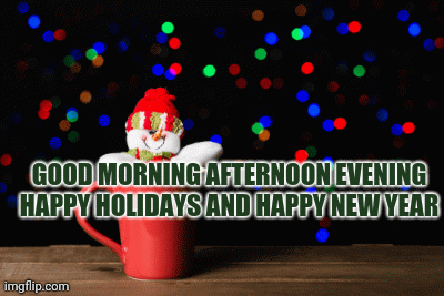 Merry Christmas images good morning afternoon evening happy holidays and happy New year | GOOD MORNING AFTERNOON EVENING HAPPY HOLIDAYS AND HAPPY NEW YEAR | image tagged in gifs | made w/ Imgflip images-to-gif maker