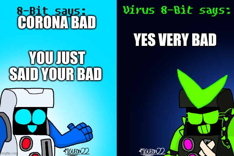 8-Bit says, and Virus 8-Bit says(Brawl Stars) | YES VERY BAD; CORONA BAD; YOU JUST SAID YOUR BAD | image tagged in 8-bit says and virus 8-bit says brawl stars | made w/ Imgflip meme maker